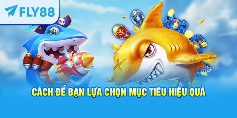 Cách để bạn lựa chọn mục tiêu hiệu quả