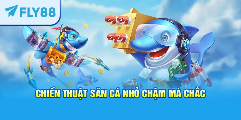 Chiến thuật săn cá nhỏ chậm mà chắc