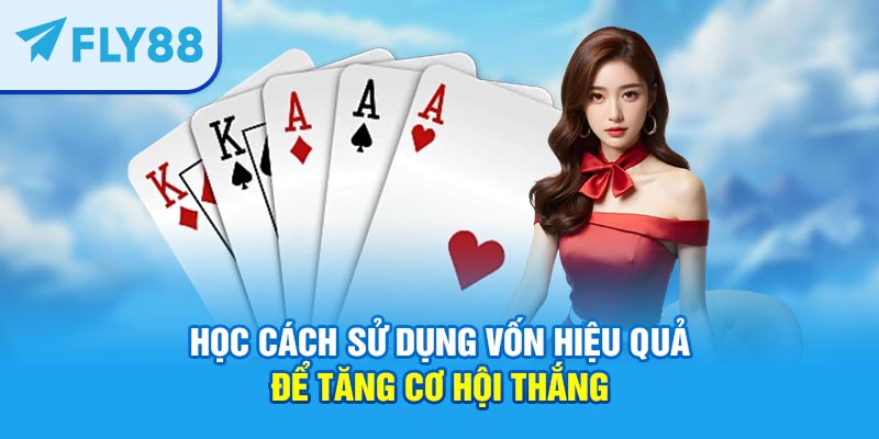 Học cách sử dụng vốn hiệu quả để tăng cơ hội thắng
