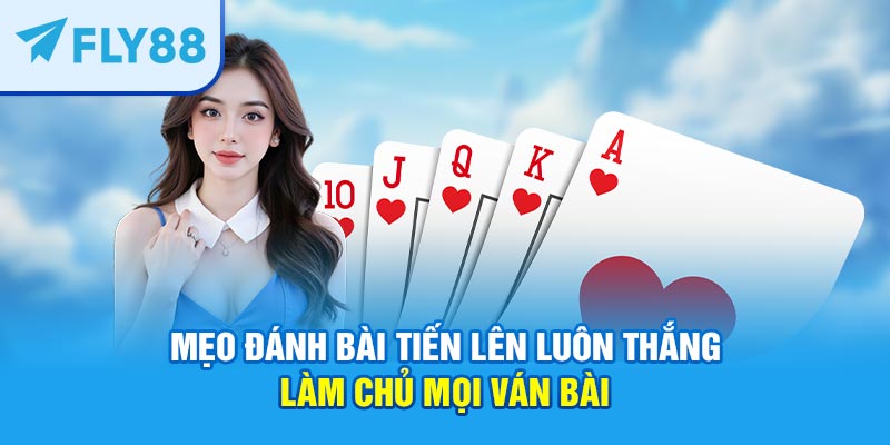 mẹo đánh bài tiến lên luôn thắng