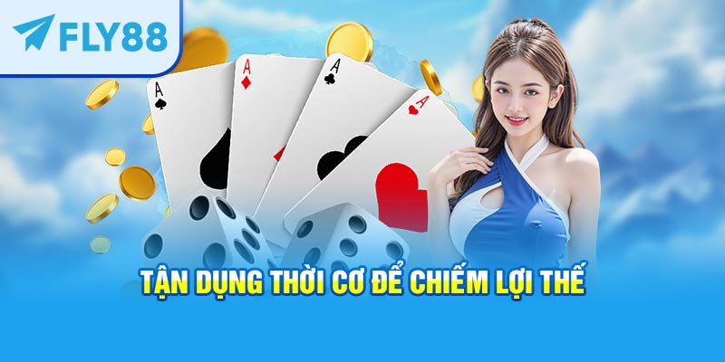 Tận dụng thời cơ để chiếm lợi thế