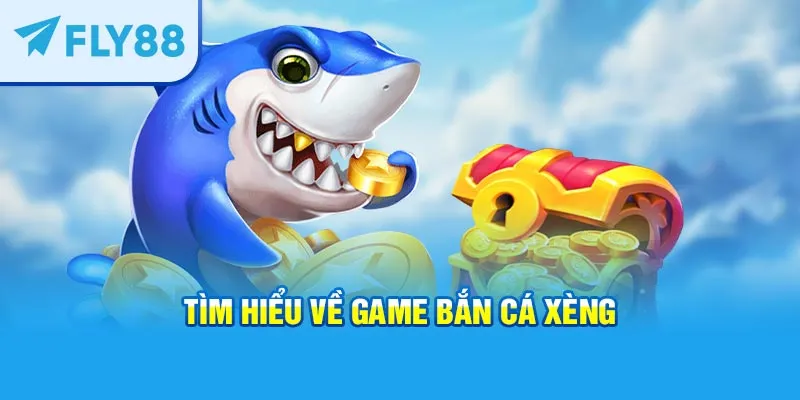 Tìm hiểu về game bắn cá xèng